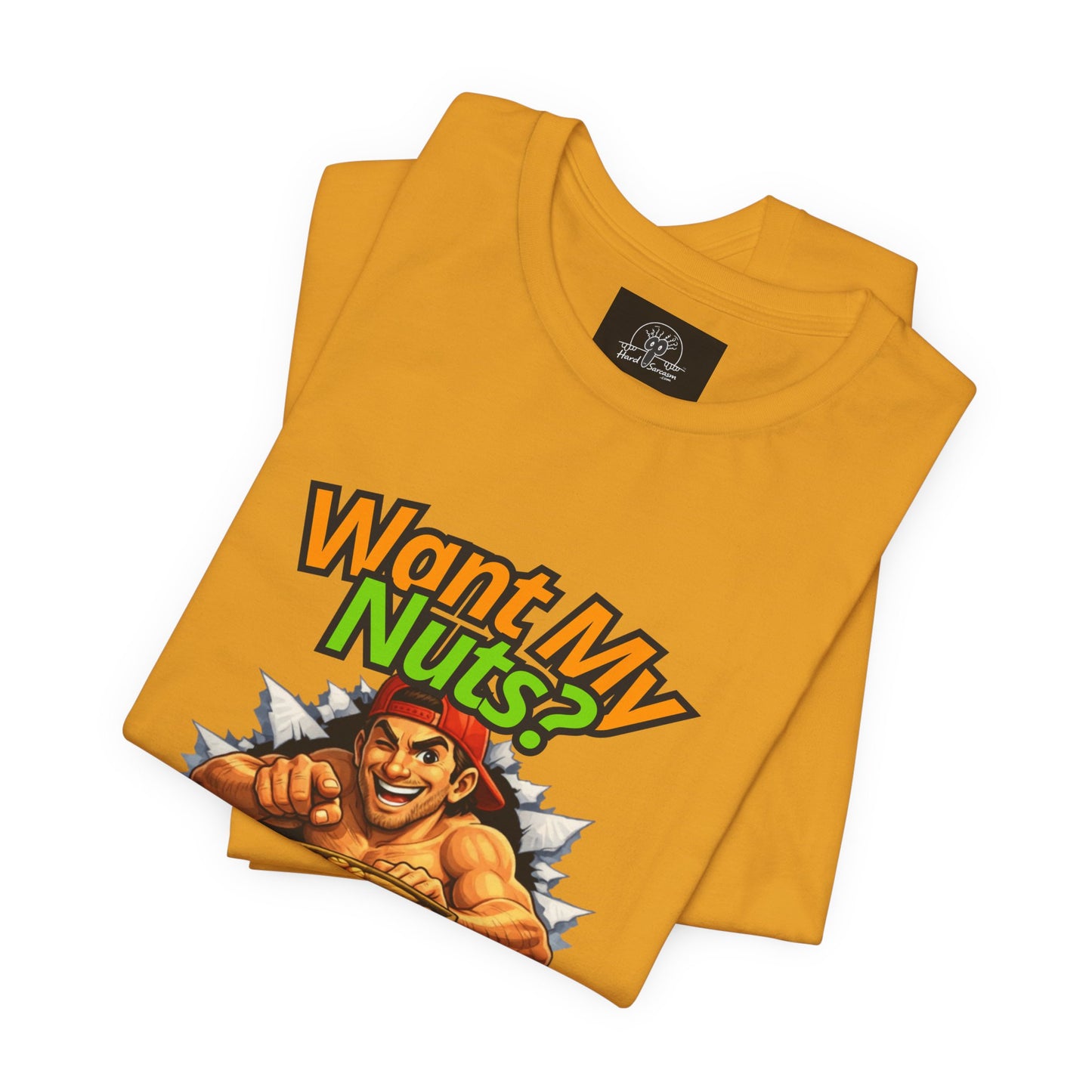 Want My Nuts | Sarcastic Straight to the Point  T-Shirt for On Going Laughs