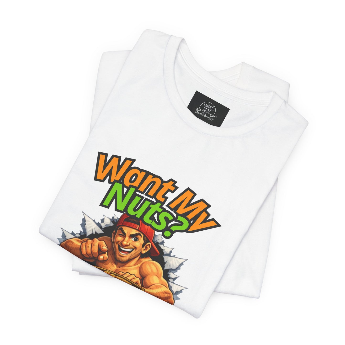 Want My Nuts | Sarcastic Straight to the Point  T-Shirt for On Going Laughs