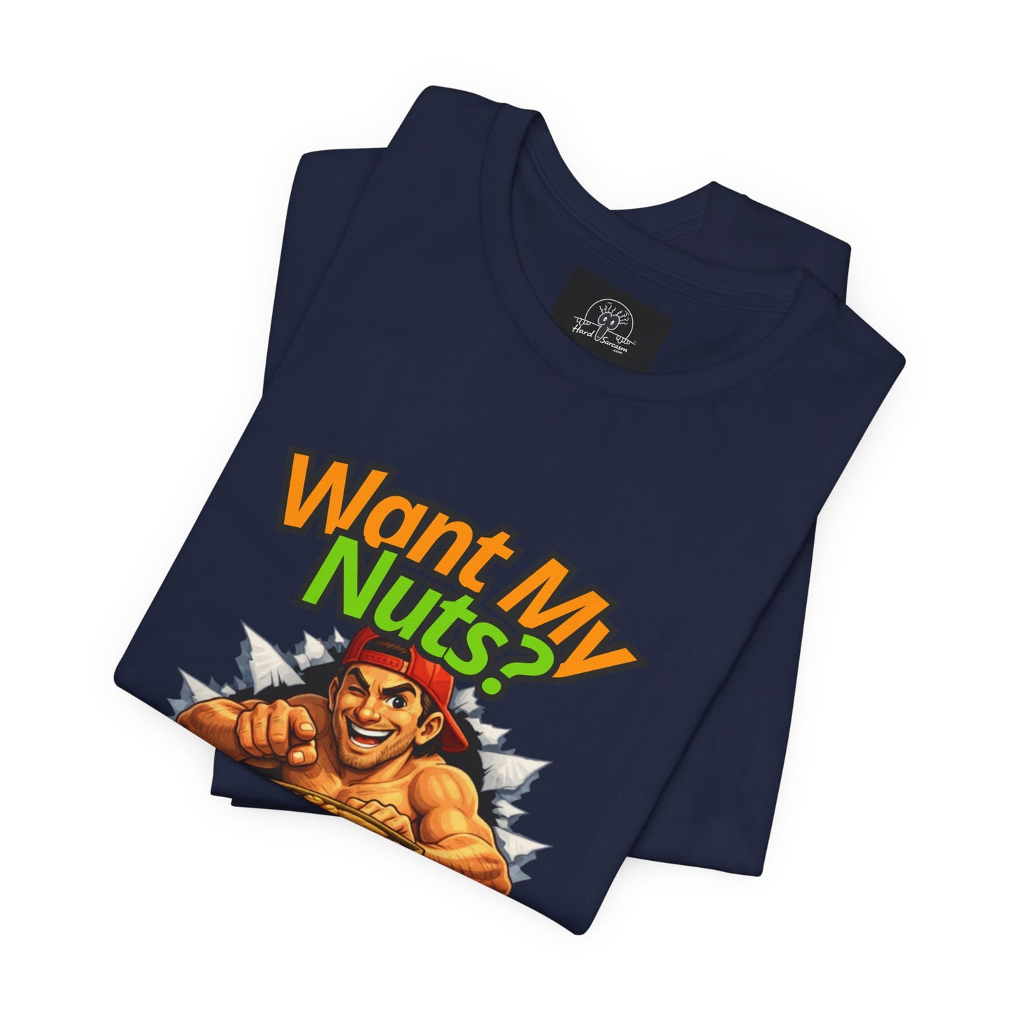 Want My Nuts | Sarcastic Straight to the Point  T-Shirt for On Going Laughs