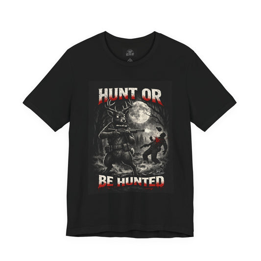 You Hunt or You Will Be Hunted deer hunting T-Shirt | Role Reversal Hunting Shirt