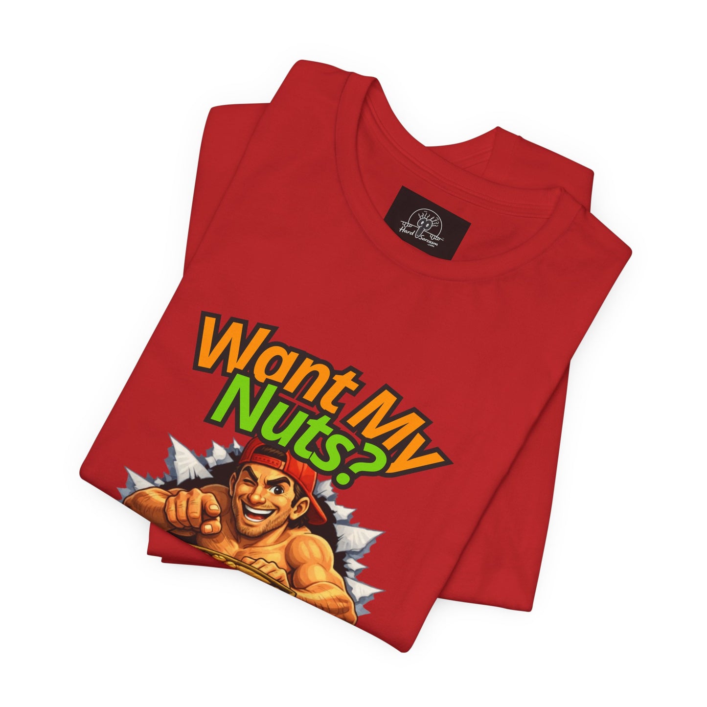 Want My Nuts | Sarcastic Straight to the Point  T-Shirt for On Going Laughs