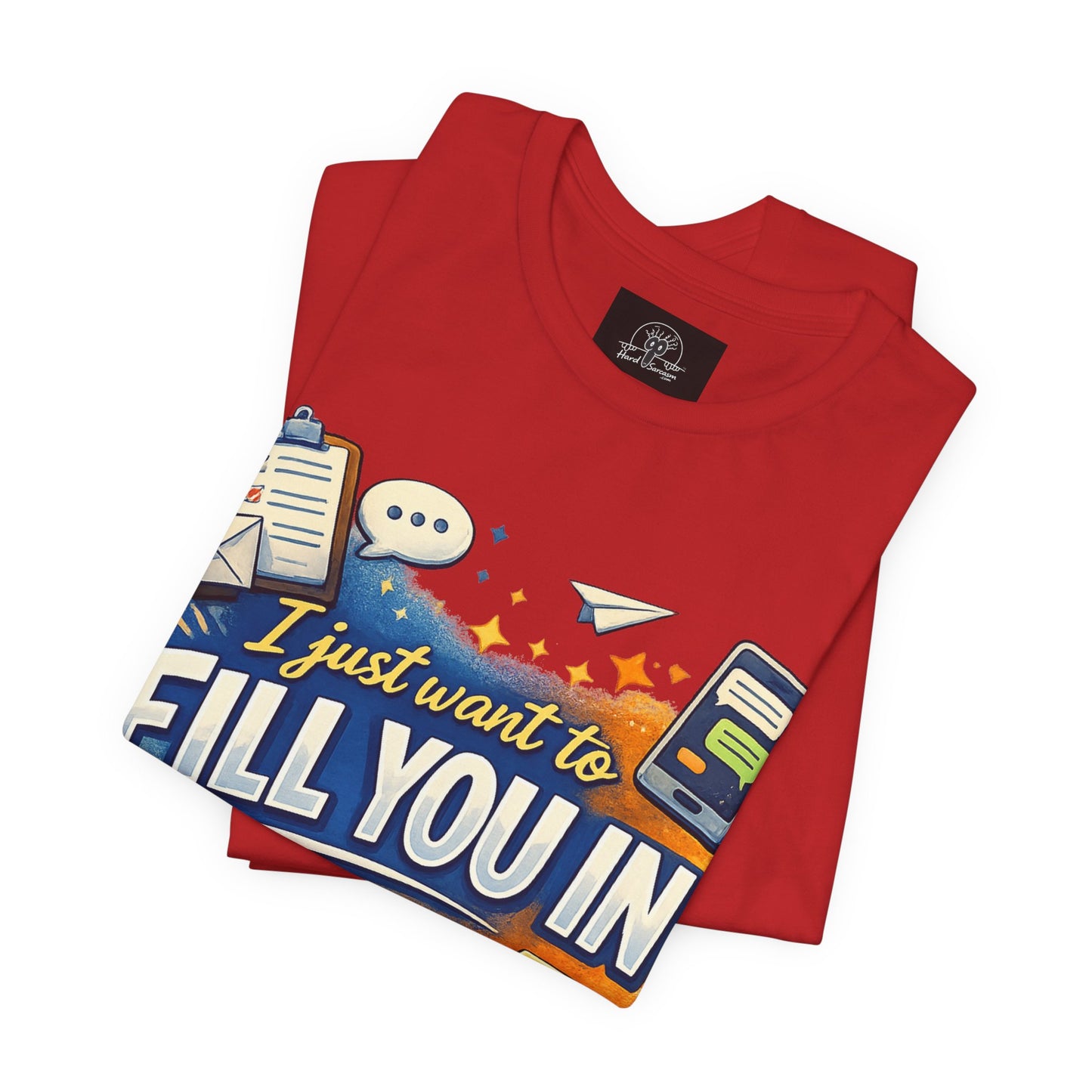 I Want to Fill you In | Straight To The Point Tee | Funny Sarcastic Double Meaning Adult Humor