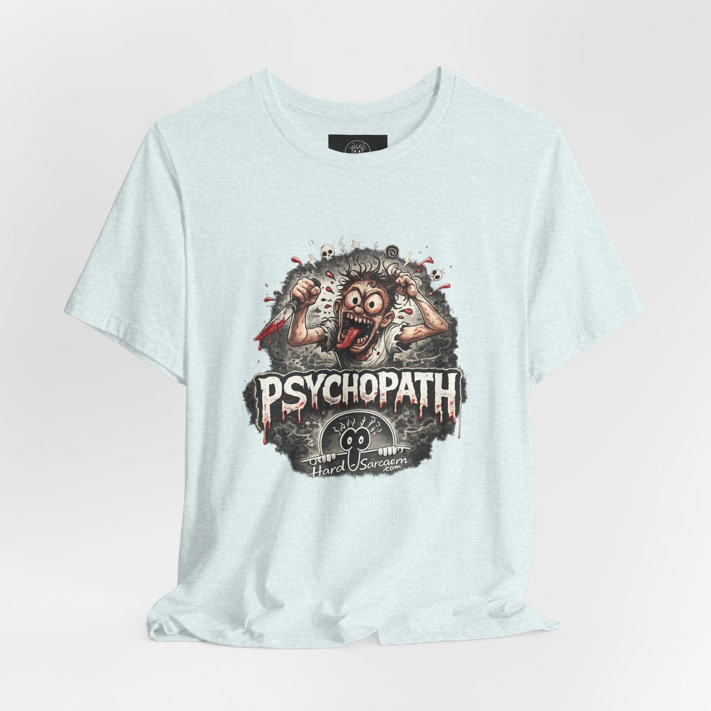 Psychopathic Men Shirt tee | Funny Straightforward Adult Sarcastic Graphic Shirt For the Psychotic Man in Your Life