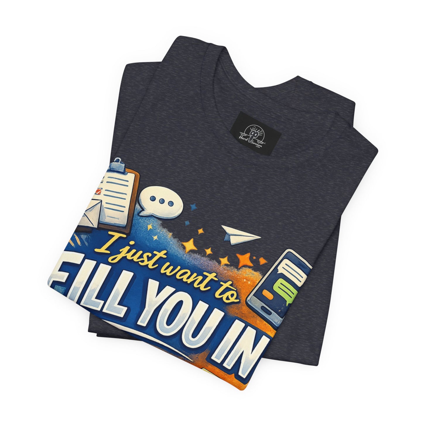 I Want to Fill you In | Straight To The Point Tee | Funny Sarcastic Double Meaning Adult Humor
