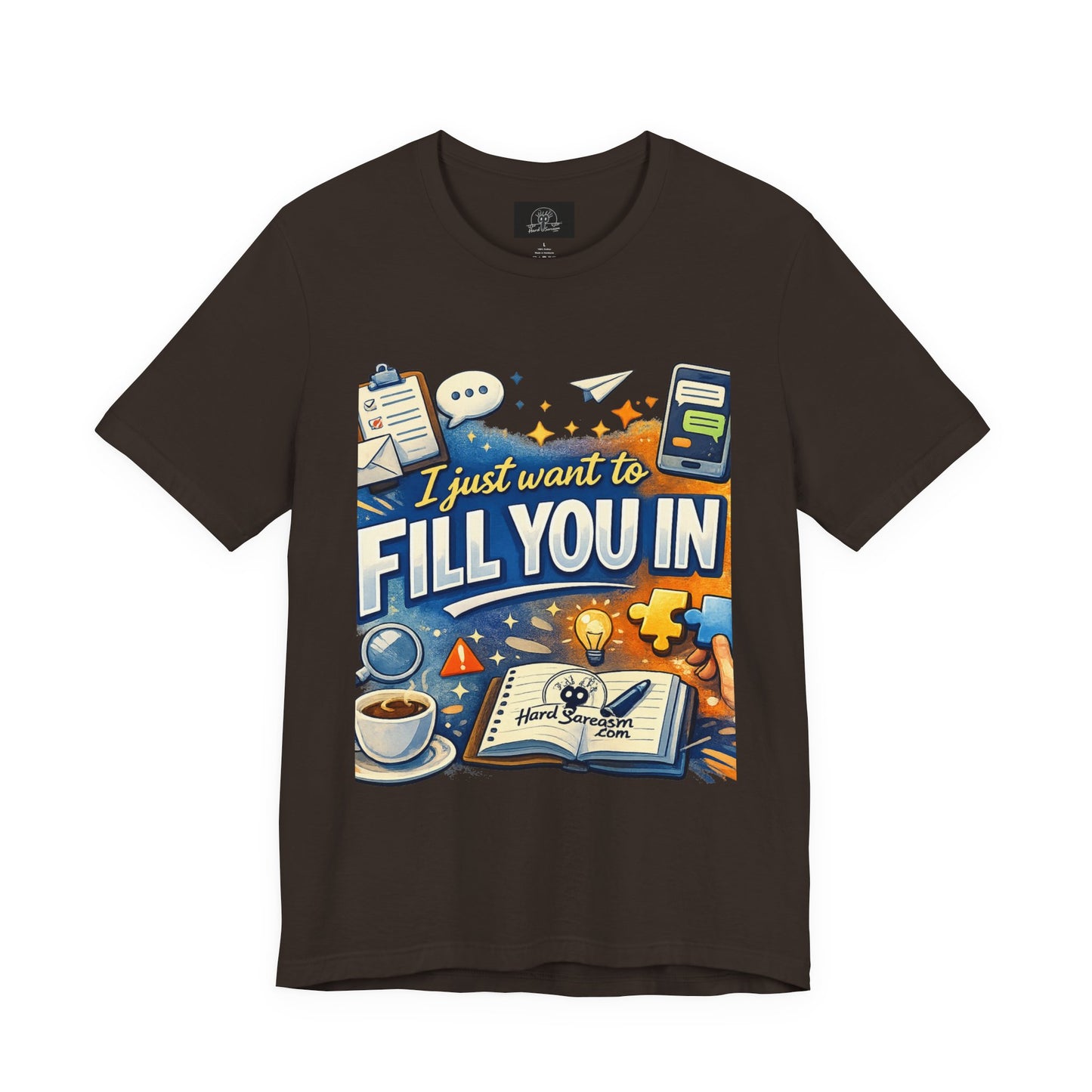 I Want to Fill you In | Straight To The Point Tee | Funny Sarcastic Double Meaning Adult Humor