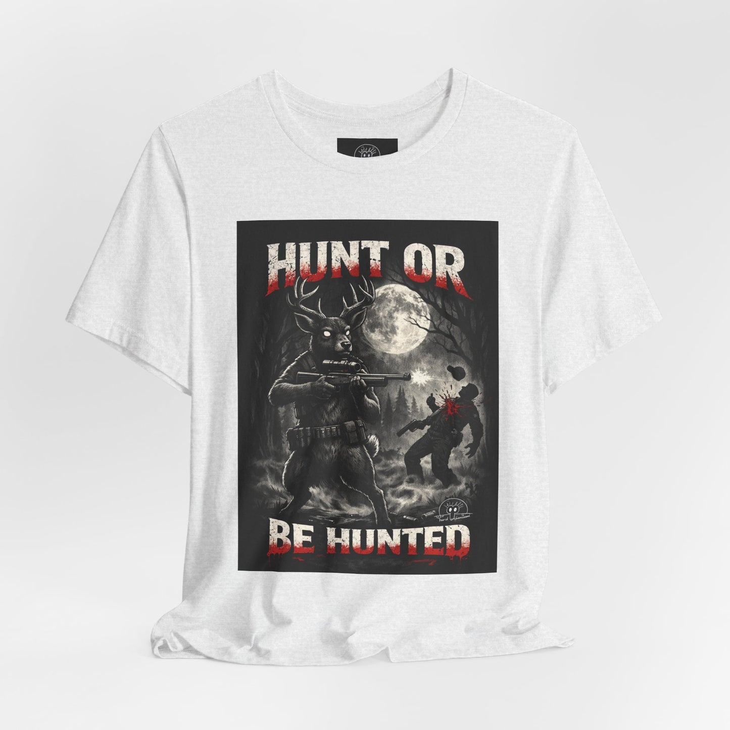 You Hunt or You Will Be Hunted deer hunting T-Shirt | Role Reversal Hunting Shirt