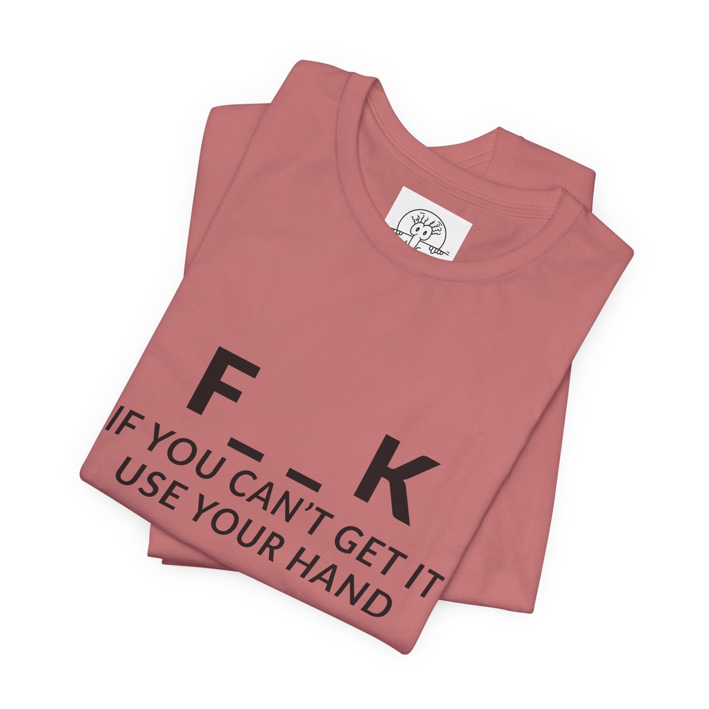 F___k if you Can't Get it Use your Hand  |  Offensive T Shirt