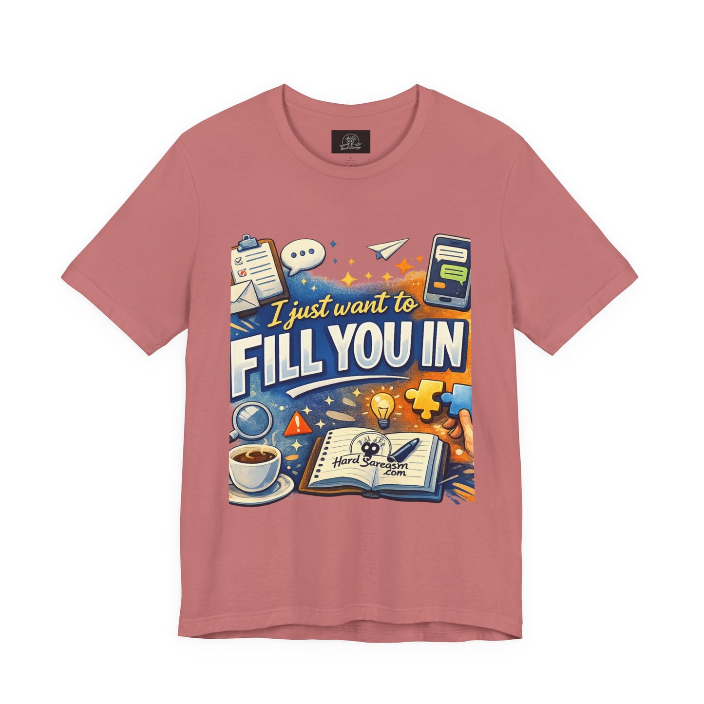 I Want to Fill you In | Straight To The Point Tee | Funny Sarcastic Double Meaning Adult Humor