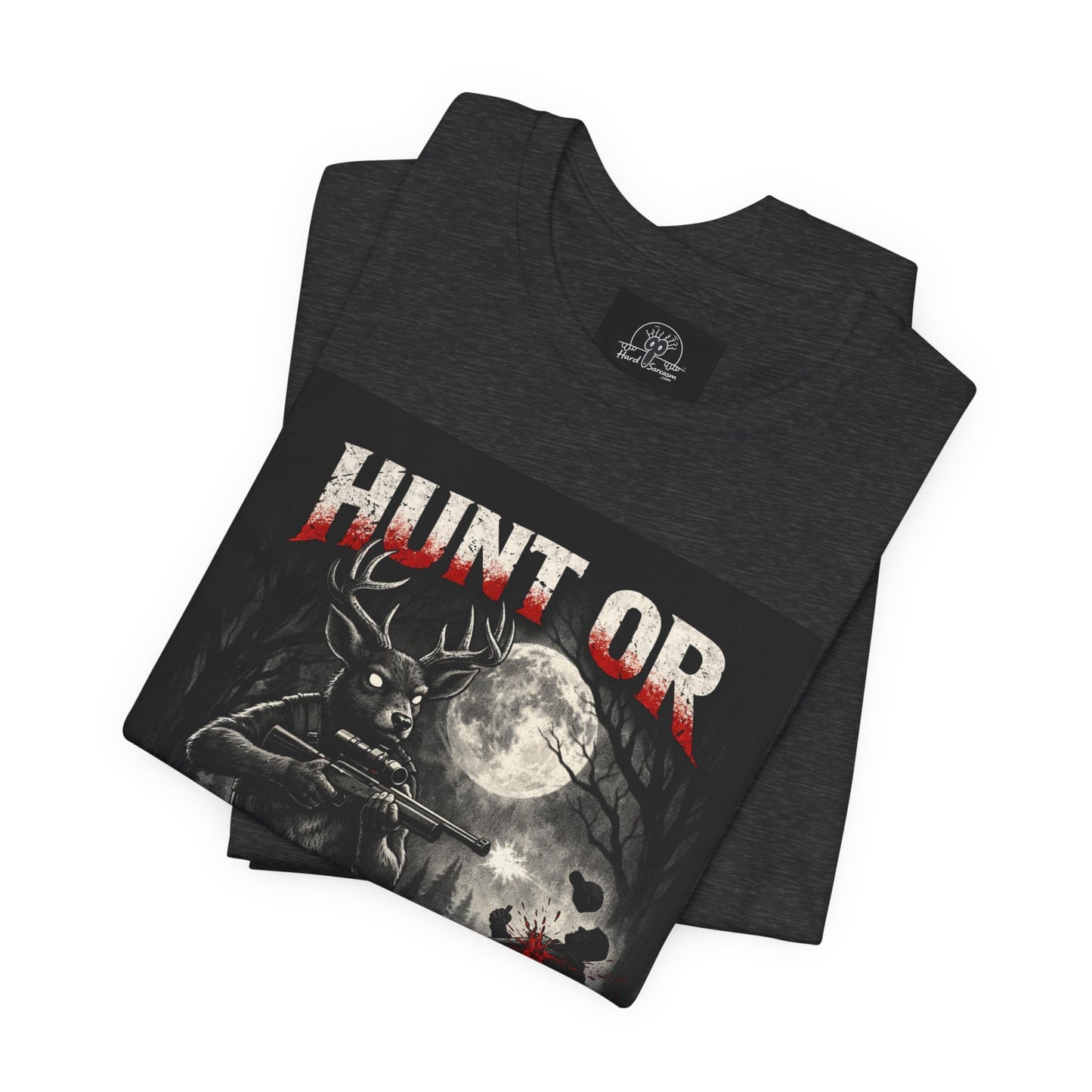 You Hunt or You Will Be Hunted deer hunting T-Shirt | Role Reversal Hunting Shirt