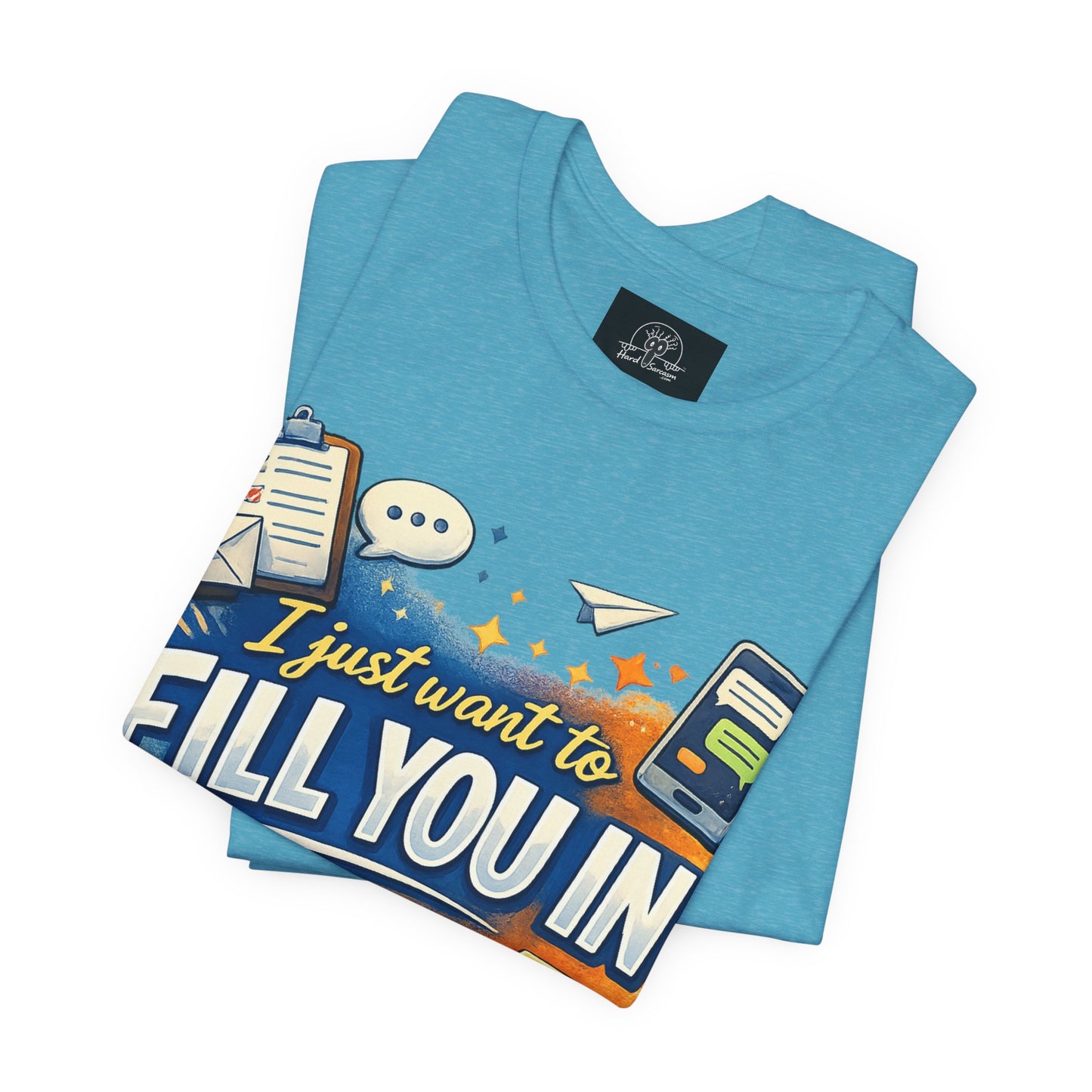I Want to Fill you In | Straight To The Point Tee | Funny Sarcastic Double Meaning Adult Humor