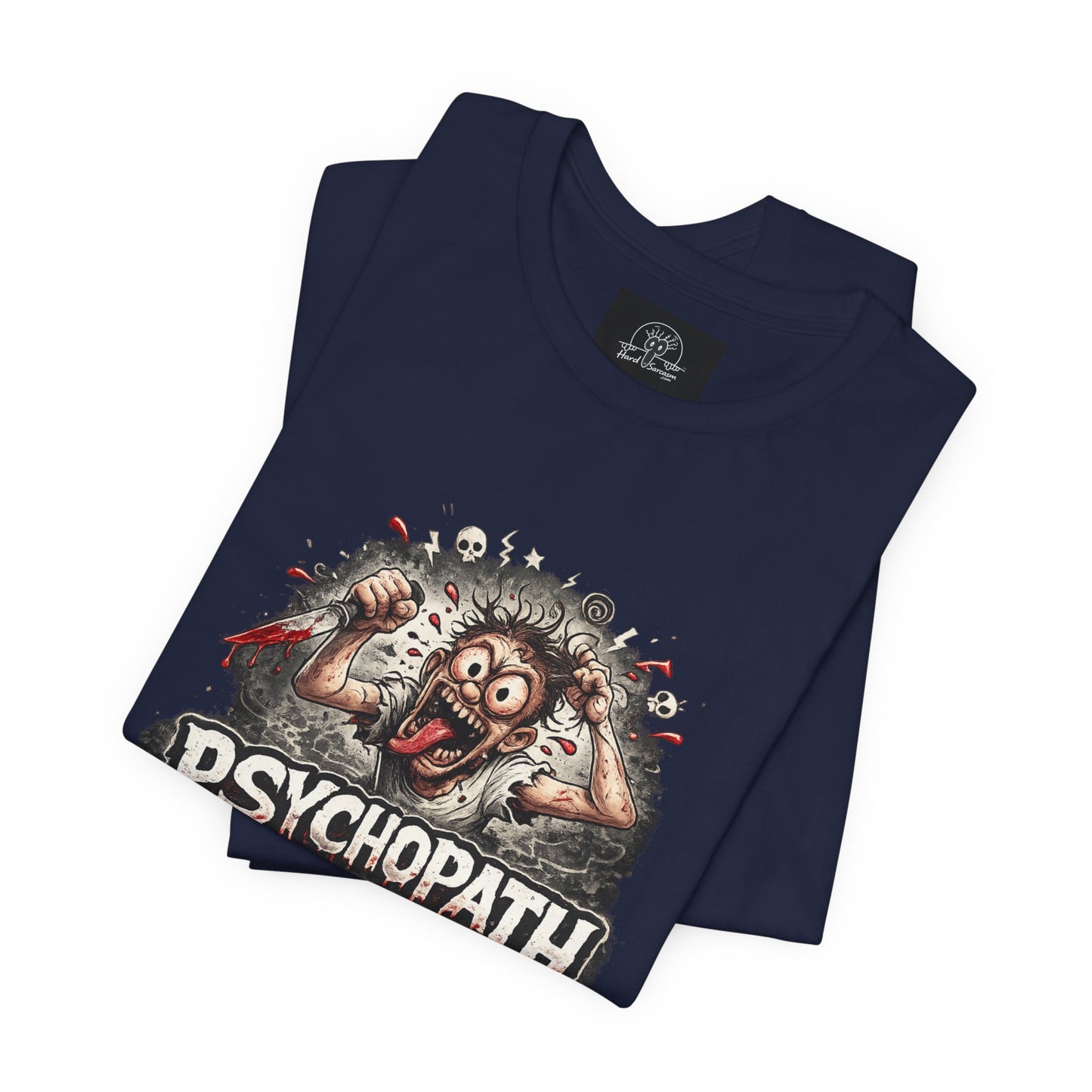 Psychopathic Men Shirt tee | Funny Straightforward Adult Sarcastic Graphic Shirt For the Psychotic Man in Your Life