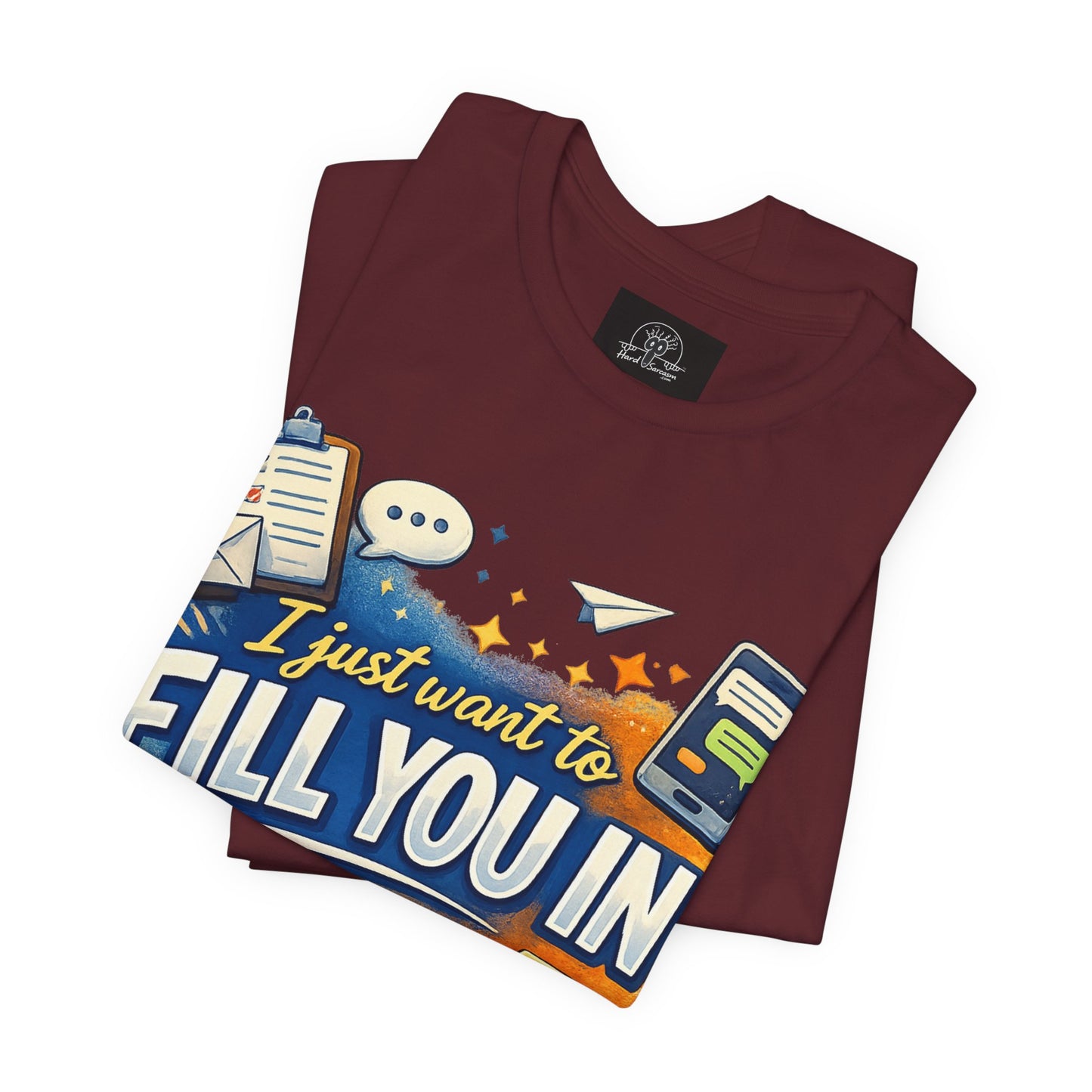 I Want to Fill you In | Straight To The Point Tee | Funny Sarcastic Double Meaning Adult Humor