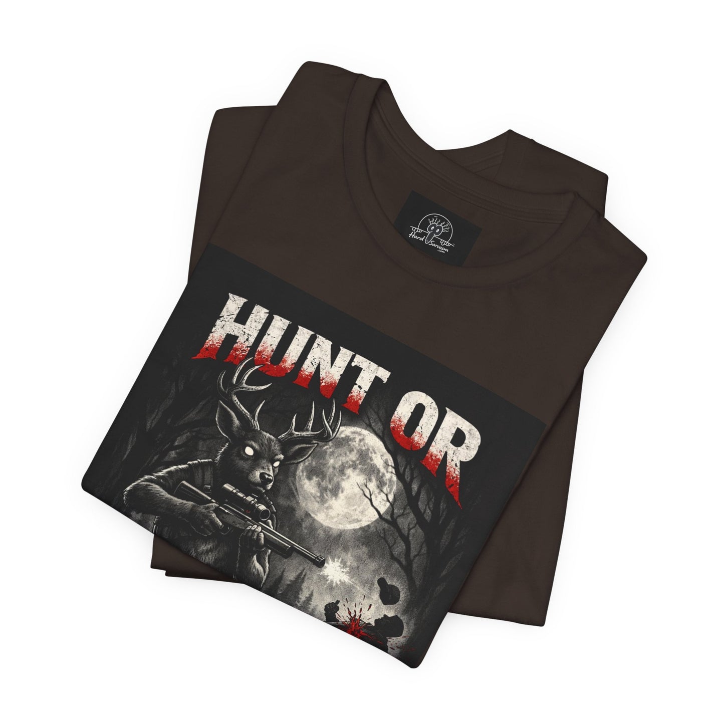 You Hunt or You Will Be Hunted deer hunting T-Shirt | Role Reversal Hunting Shirt