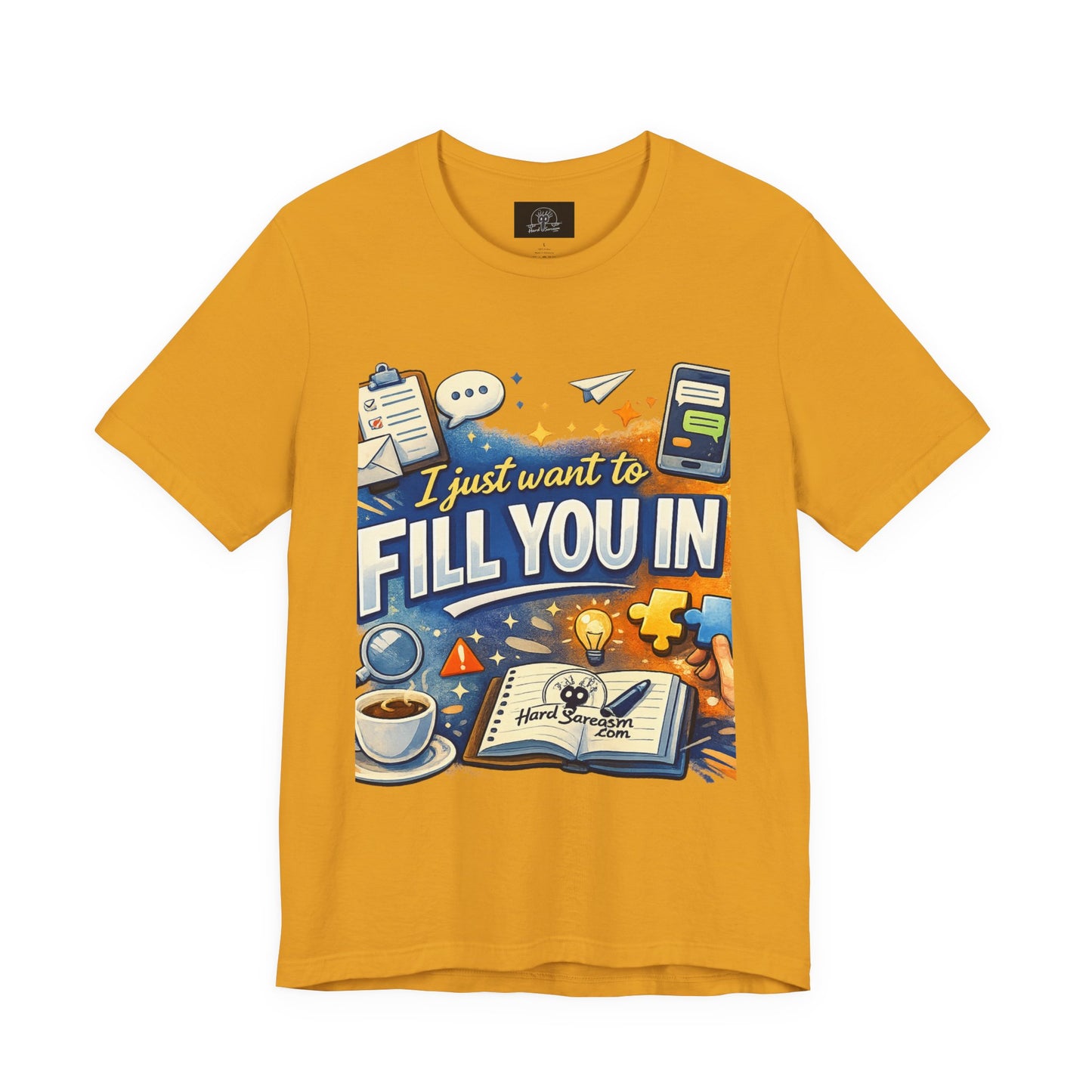 I Want to Fill you In | Straight To The Point Tee | Funny Sarcastic Double Meaning Adult Humor