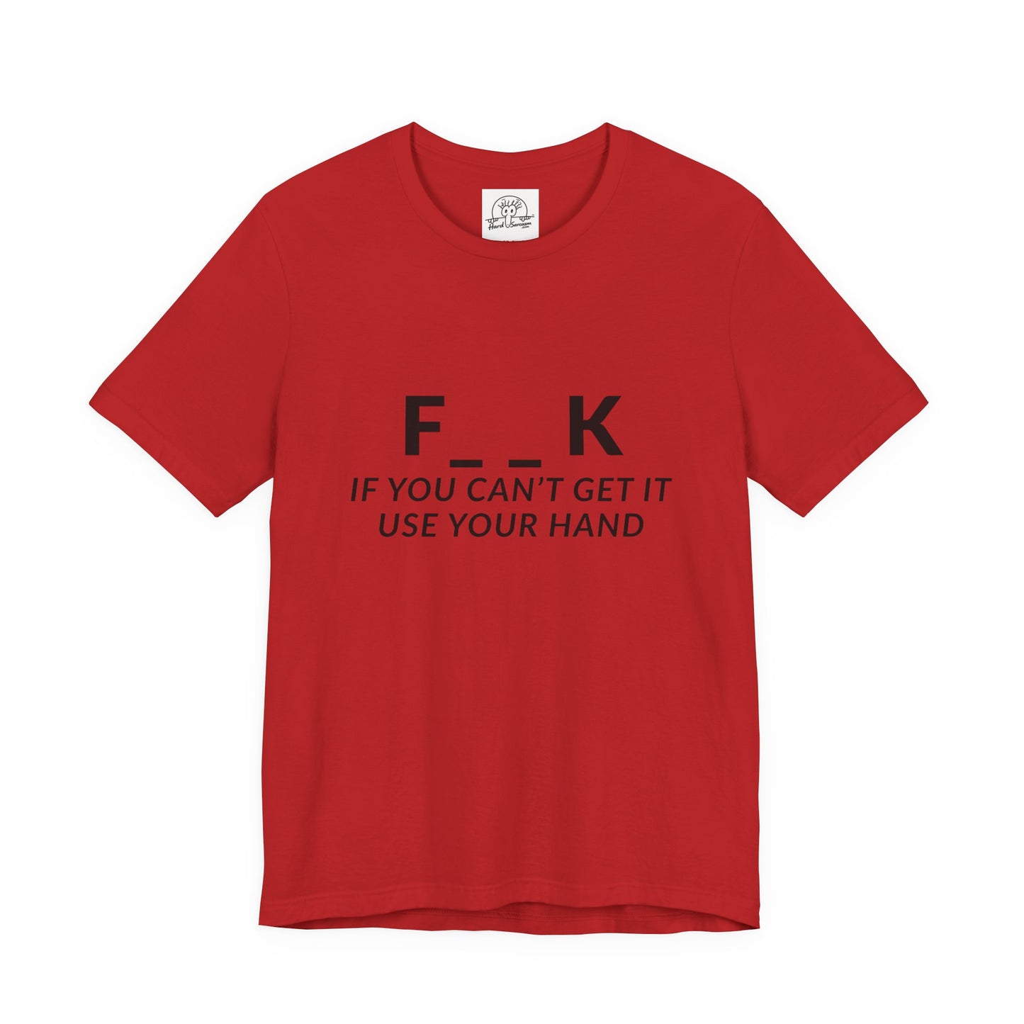 F___k if you Can't Get it Use your Hand  |  Offensive T Shirt