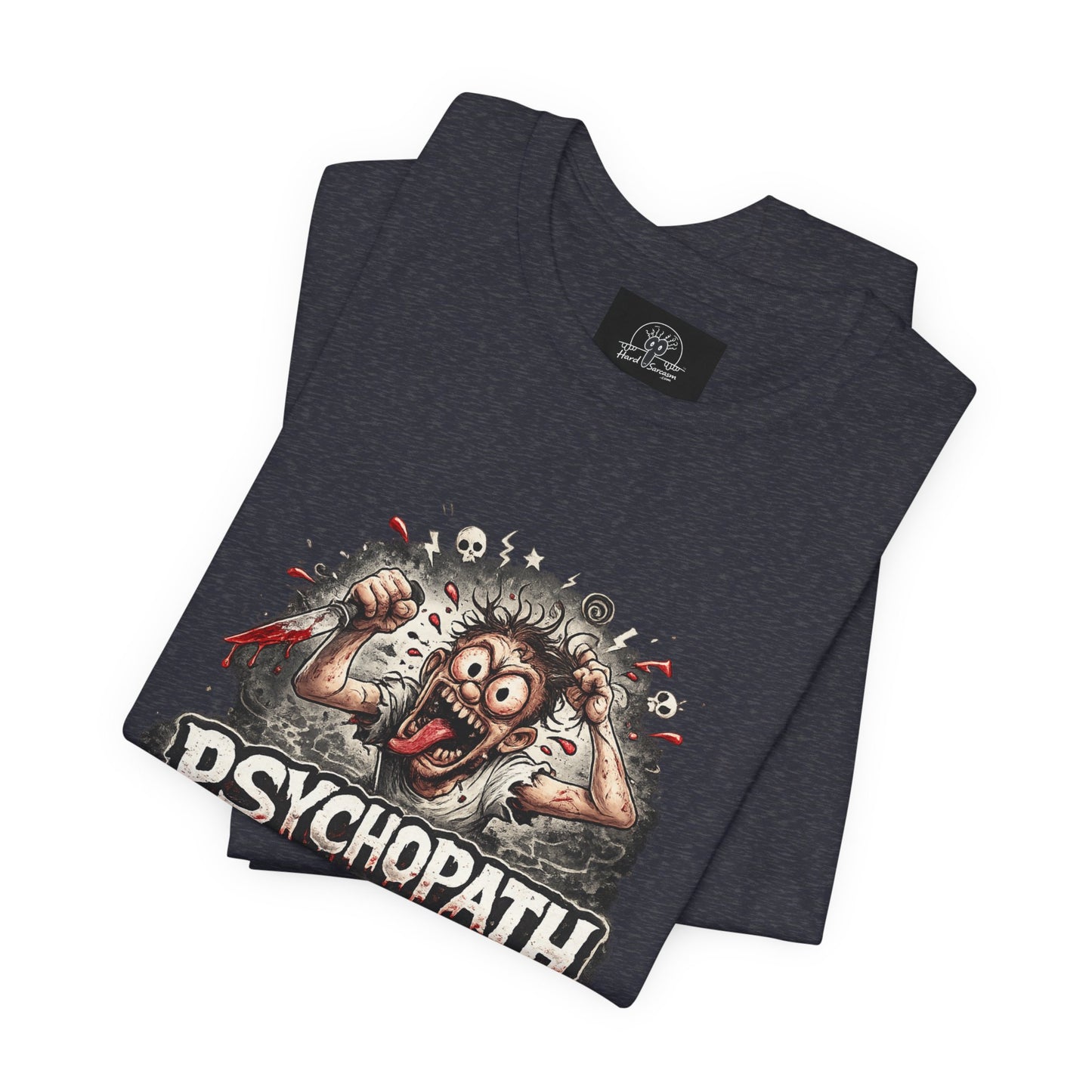 Psychopathic Men Shirt tee | Funny Straightforward Adult Sarcastic Graphic Shirt For the Psychotic Man in Your Life