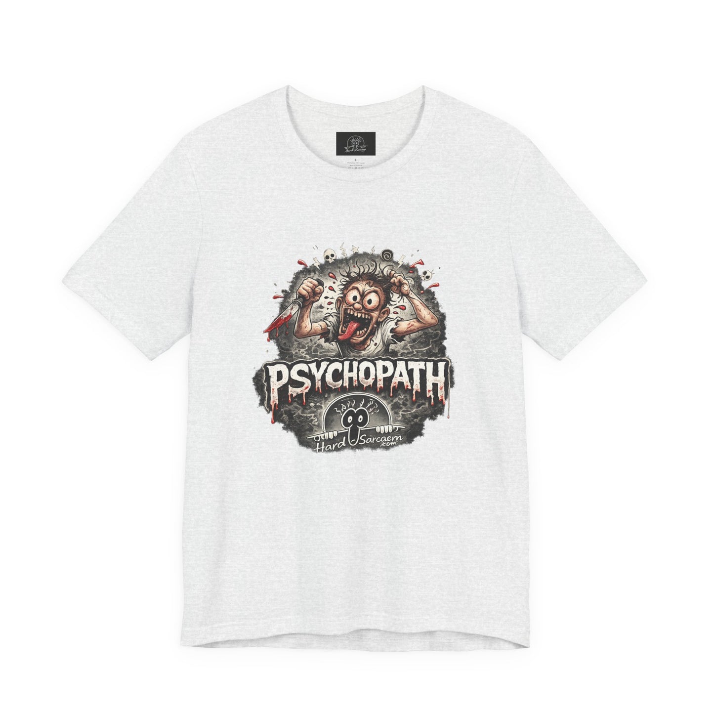 Psychopathic Men Shirt tee | Funny Straightforward Adult Sarcastic Graphic Shirt For the Psychotic Man in Your Life