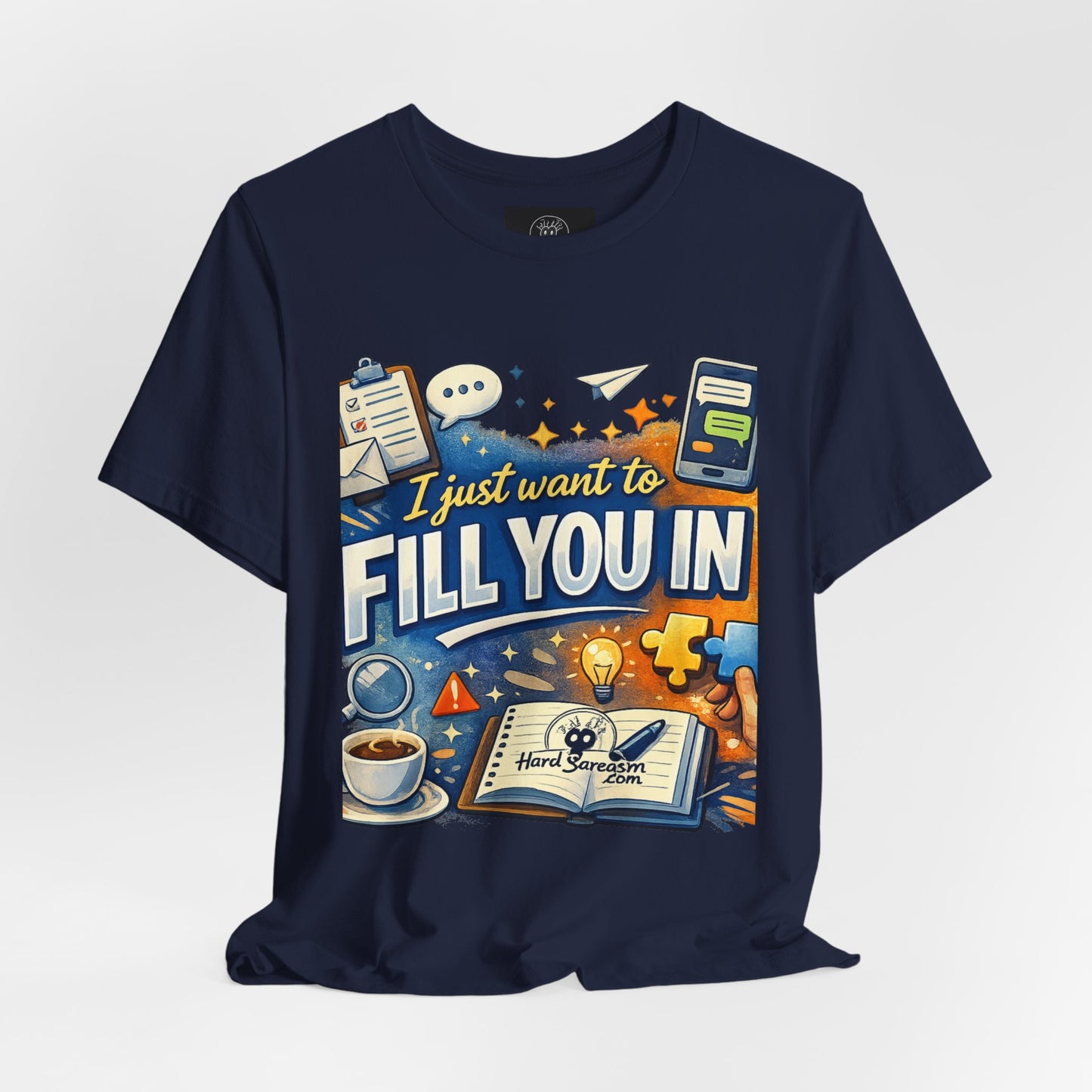 I Want to Fill you In | Straight To The Point Tee | Funny Sarcastic Double Meaning Adult Humor