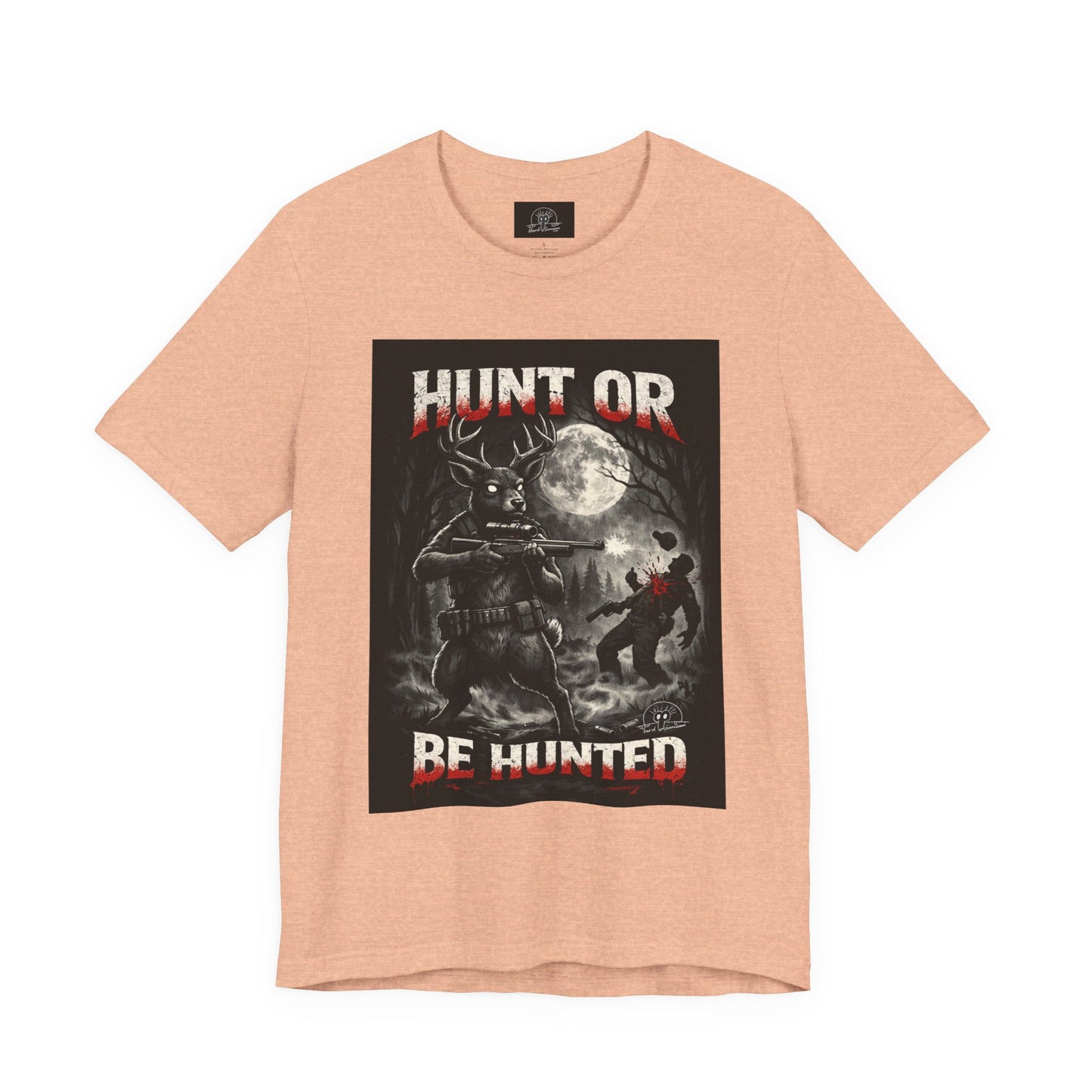 You Hunt or You Will Be Hunted deer hunting T-Shirt | Role Reversal Hunting Shirt
