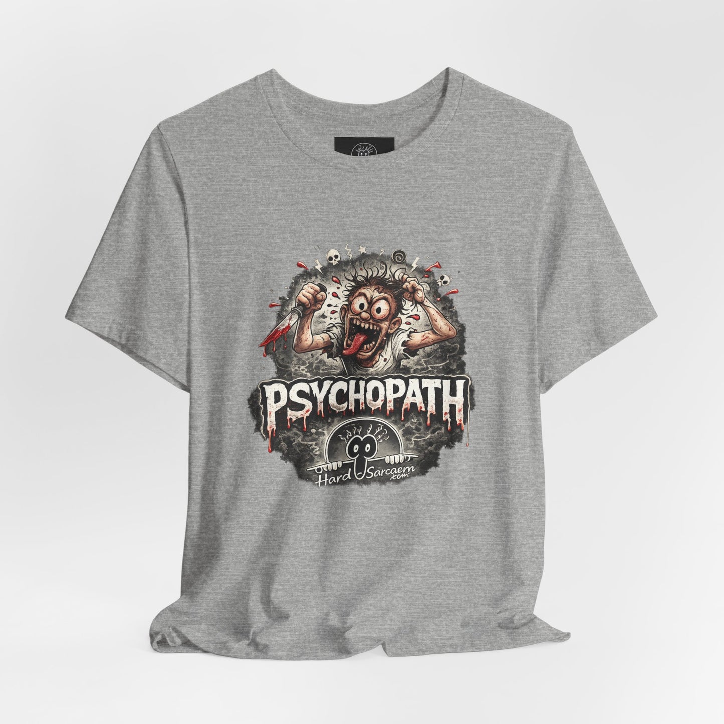 Psychopathic Men Shirt tee | Funny Straightforward Adult Sarcastic Graphic Shirt For the Psychotic Man in Your Life