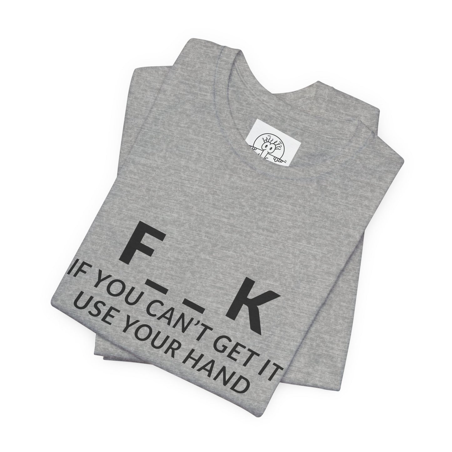 F___k if you Can't Get it Use your Hand  |  Offensive T Shirt
