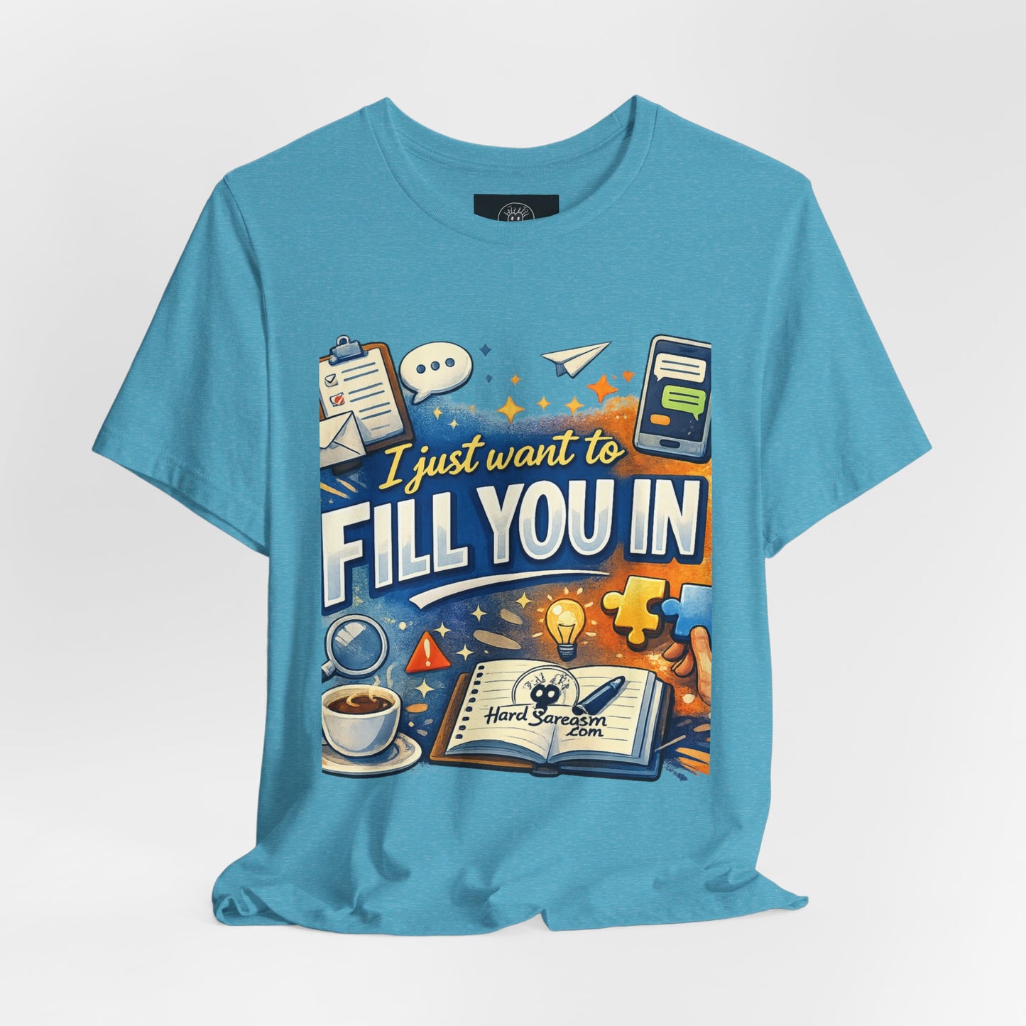 I Want to Fill you In | Straight To The Point Tee | Funny Sarcastic Double Meaning Adult Humor