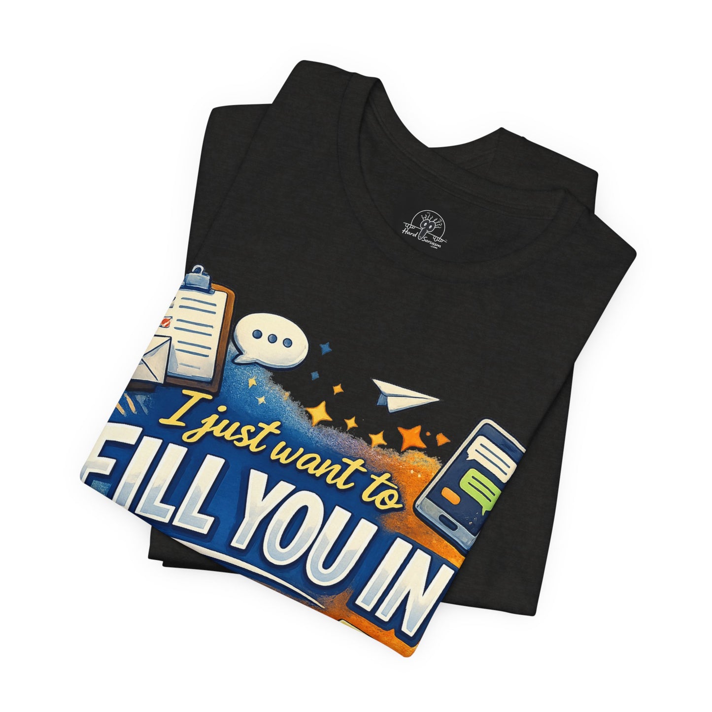 I Want to Fill you In | Straight To The Point Tee | Funny Sarcastic Double Meaning Adult Humor