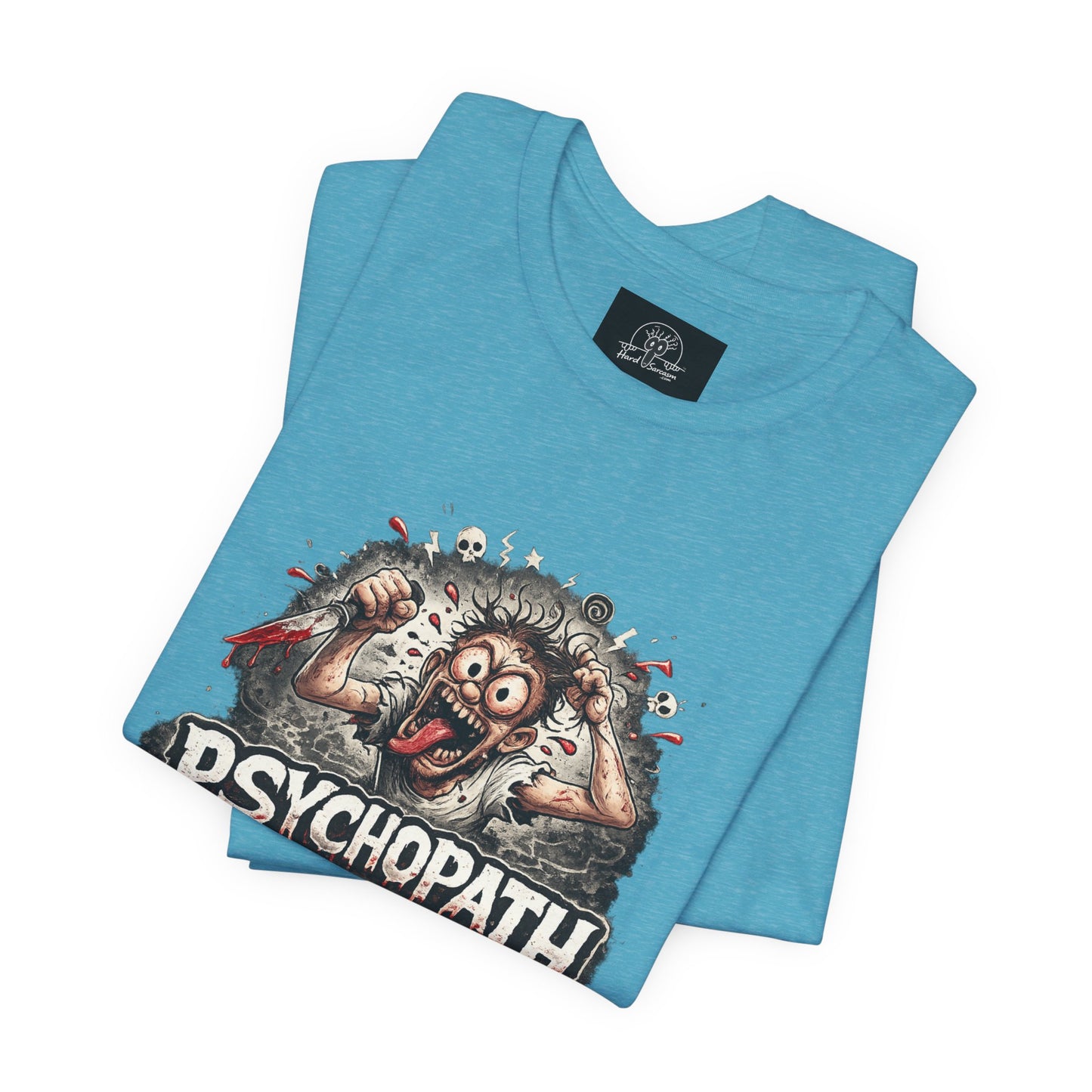 Psychopathic Men Shirt tee | Funny Straightforward Adult Sarcastic Graphic Shirt For the Psychotic Man in Your Life